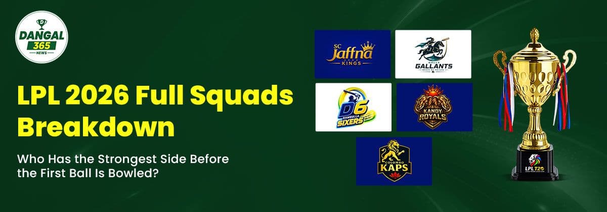 LPL 2026 Full Squads Breakdown: Who Has the Strongest Side Before the First Ball Is Bowled?